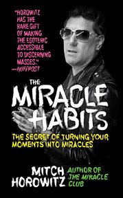 The miracle habits. The Secret of Turning Your Moments into Miracles cover image