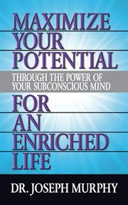 Maximize your potential through the power of your subconscious mind for an enriched life cover image