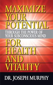 Maximize your potential through the power of your subconscious mind for health and vitality cover image