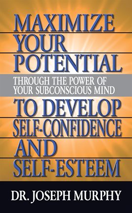 Cover image for Maximize Your Potential Through the Power of Your Subconscious Mind to Develop Self Confidence an...