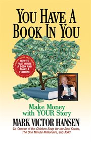 You have a book in you. Make Money with YOUR Story cover image