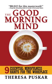 The good morning mind. Nine Essential Mindfulness Habits for the Workplace cover image