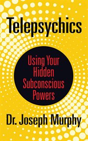 Telepsychics : using your hidden subconscious powers cover image