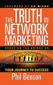 The Truth in Network Marketing : Crossing the Bridge on Your Journey to Success cover image