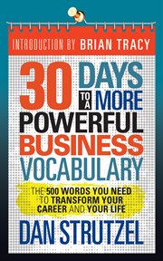 30 days to a more powerful business vocabulary : the 500 words you need to transform your career and your life cover image