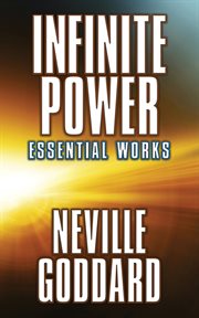 Infinite Power : Essential Works by Neville Goddard cover image