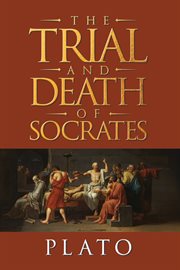 The Trial and Death of Socrates : Four Dialogues cover image