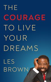 The Courage to Live Your Dreams cover image