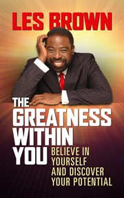 The greatness within you : believe in yourself and discover your potential cover image