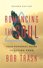 Romancing the Soul - Second Edition : Your Personal Guide to Living Free cover image