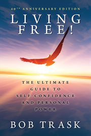 Living free! : the ultimate guide to self-confidence and personal power cover image
