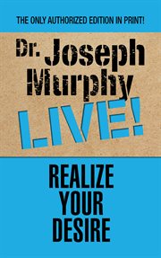 Realize your desire : Dr. Joseph Murphy live! cover image