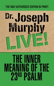 The inner meaning of the 23rd Psalm : Dr. Joseph murphy live! cover image