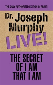 The secret of I am that I am : Dr. Joseph Murphy live! cover image
