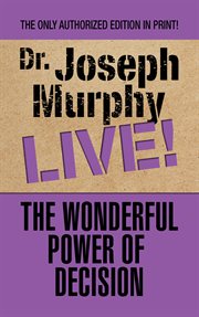 The wonderful power of decision : Dr. Joseph Murphy live! cover image