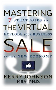 Mastering the Virtual Sale : 7 Strategies to Explode Your Business in the New Economy cover image