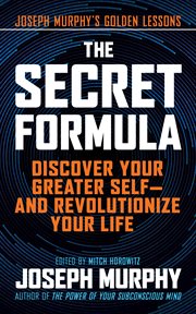 The secret formula : discover your greater self - and revolutionize your life cover image