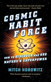 Cosmic habit force : how to discover and use nature's superpower cover image