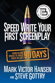 Speed Write Your First Screenplay : From Blank Spaces to Great Pages in Just 90 Days cover image