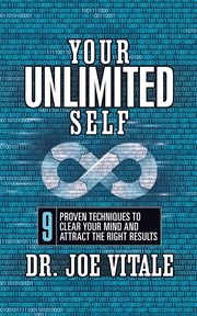 Your UNLIMITED Self : 9 Proven Techniques to Clear Your Mind and Attract the Right Results cover image