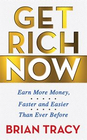 Get Rich Now : Earn More Money, Faster and Easier than Ever Before cover image