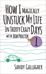 How I Magically Unstuck My Life in Thirty Crazy Days cover image