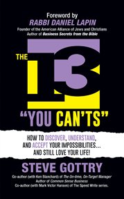 The 13 "you can'ts". How to Discover, Understand, and Accept Your Impossibilites…And Still Love Your Life! cover image