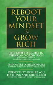 Reboot your mindset to grow rich. The Path to Riches in Think and Grow Rich; Empowred Millionaire; Poems That Inspire You to Think And cover image