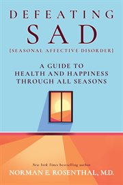 Defeating SAD (Seasonal Affective Disorder) : A Guide to Health and Happiness Through All Seasons cover image