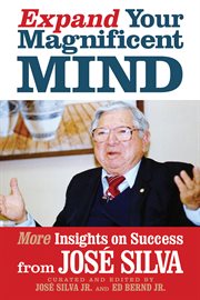 Expand Your Magnificent Mind : More Insights on Success from José Silva cover image