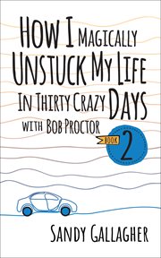 How I Magically Unstuck My Life in Thirty Crazy Days With Bob Proctor Book 2 cover image