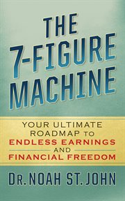 The 7-Figure Machine : Your Ultimate Roadmap to Endless Earnings and Financial Freedom cover image
