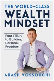 The World Class Wealth Mindset : Four Pillars to Building Personal Freedom cover image
