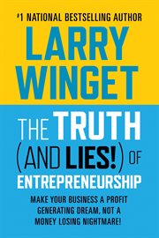 The Truth (And Lies!) of Entrepreneurship : Make Your Business A Profit Generating Dream, Not A Money Losing Nightmare! cover image