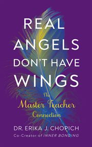 Real Angels Don't Have Wings : The Master Teacher Connection cover image