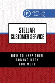 Stellar Customer Service : How to Keep Them Coming Back for More cover image