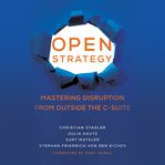 Open strategy : mastering disruption from outside the C-suite cover image
