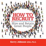 How to recruit, hire and retain great people cover image