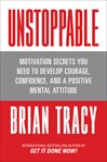 Unstoppable : motivation secrets you need to develop courage, confidence and a positive mental attitude cover image