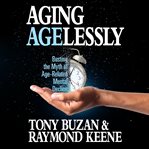 Aging Agelessly : busting the myth of age-related mental decline cover image