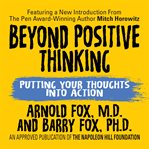 Beyond positive thinking : putting your thoughts into action cover image