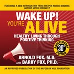 Wake up! You're alive : healthy living through positive thinking cover image
