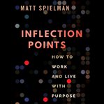 Inflection points : how to work and live with purpose cover image