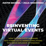 Reinventing virtual events : how to turn ghost webinars into hybrid go-to-market simulations that drive explosive attendance cover image