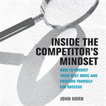 Inside the competitor's mindset : how to predict their next move and position yourself for success cover image