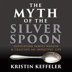 The Myth of the Silver Spoon cover image