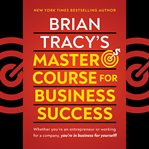 Brian Tracy's Master Course for Business Success cover image
