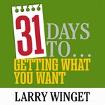 31 Days to Getting What You Want cover image