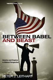 Between babel and beast. America and Empires in Biblical Perspective cover image