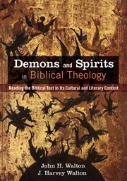 Demons and spirits in biblical theology : reading the biblical text in its cultural and literary context cover image